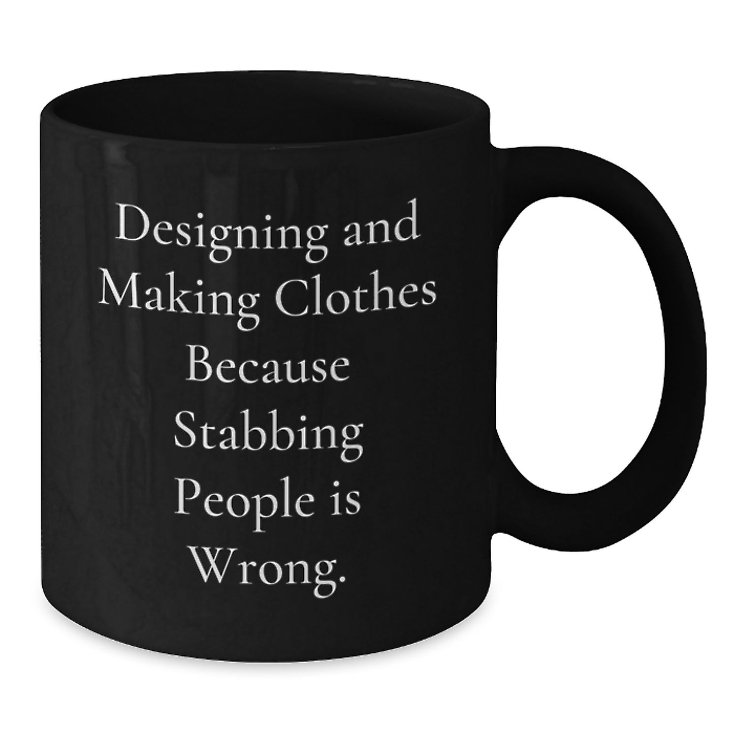Designing and Making Clothes Enthusiast Funny Quote Black Coffee Mug Gifts from Men to Friends on Valentine's - Additional