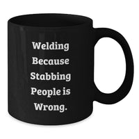 Load image into Gallery viewer, Funny Welding Gifts For Valentine's, Black Coffee Mug With 'Welding Because Stabbing People Is Wrong' Quote, Gifts from Friends - Additional
