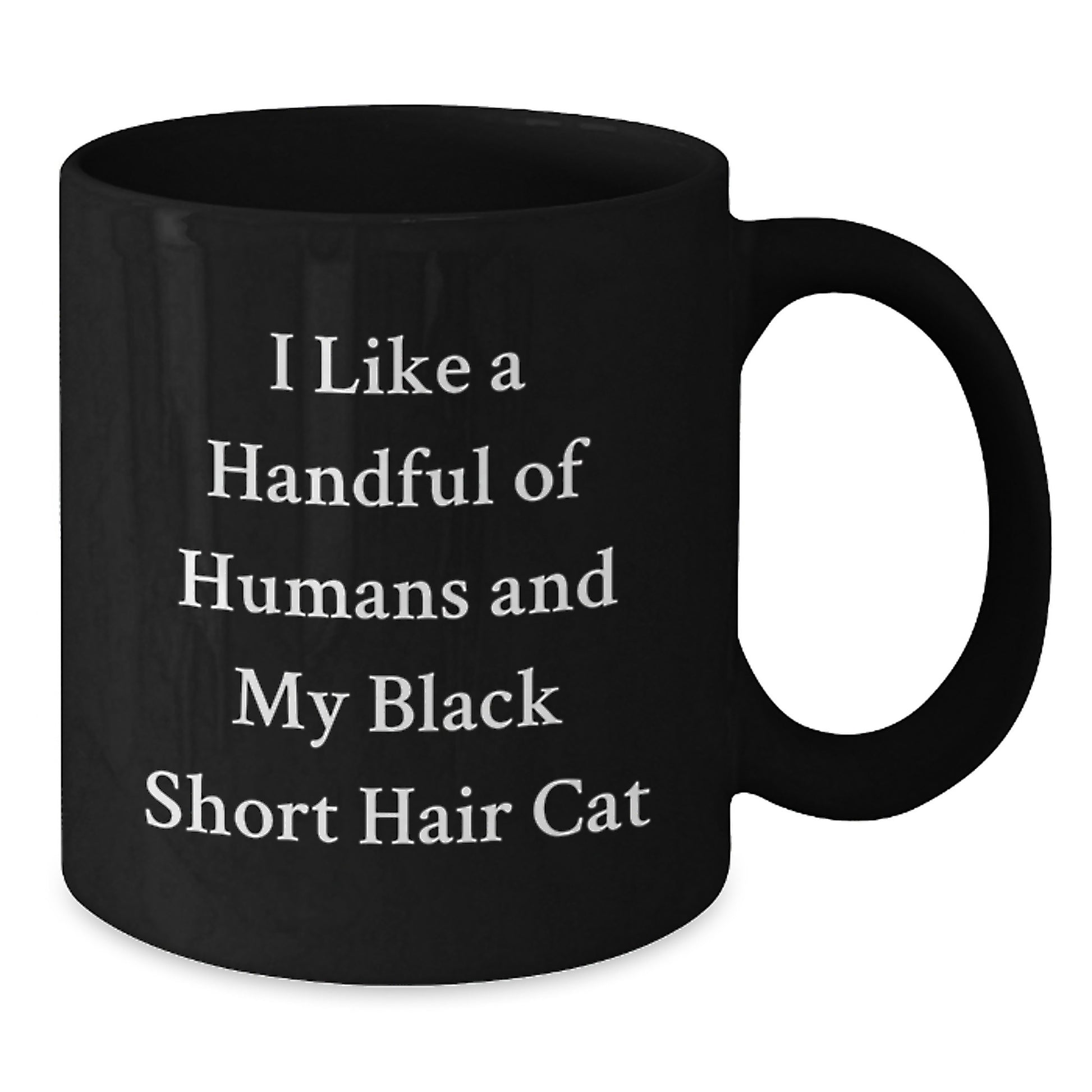 Black Short Hair Cat Mom Unique Gifts from Men for Coffee Lovers I Like A Handful Of Humans And My Black Short Hair Cat - Additional