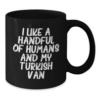 Load image into Gallery viewer, Turkish Van Cat Lovers Funny Quotes Gifts from Women to Women for Valentine's Unique Black Coffee Mug, I Like A Handful Of Humans And My Turkish Van - Additional
