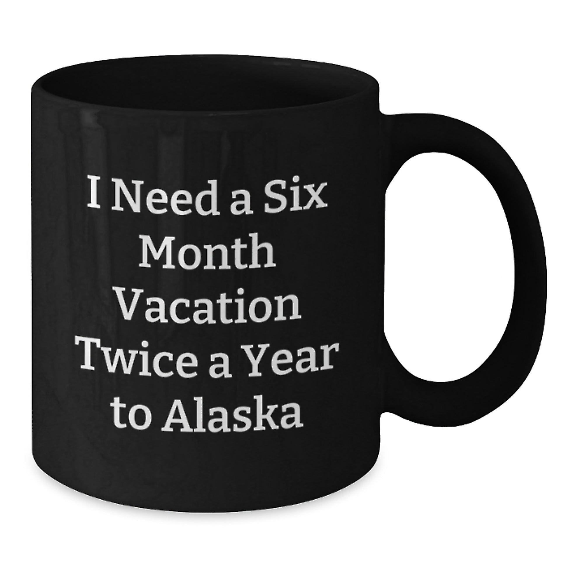 Funny Alaska Quotes Gifts from Men to Friends for Black Coffee Mugs, 11oz or 15oz, Perfect for Mother's Day Unique Gifts - Additional