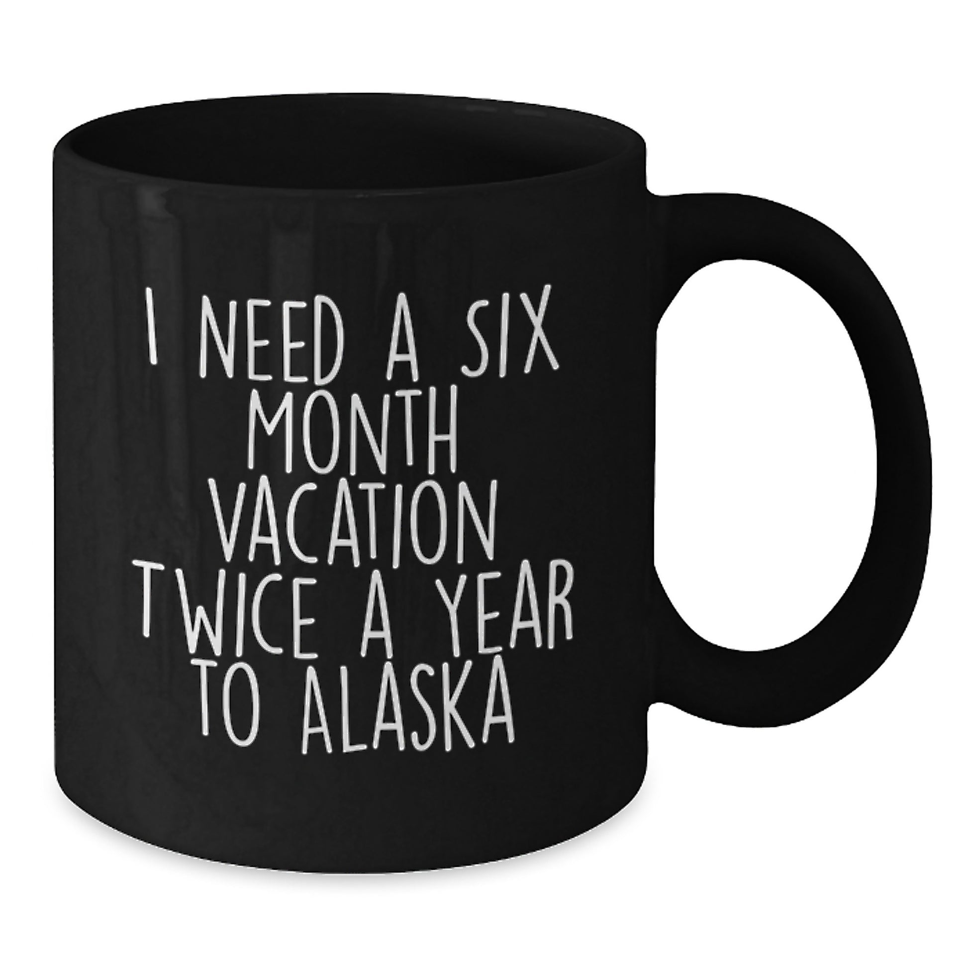 Funny Alaska Vacation Quote Black Coffee Mug, Gifts from Men to Women for Mom on Mother's Day, 11oz or 15oz Ceramic - Additional