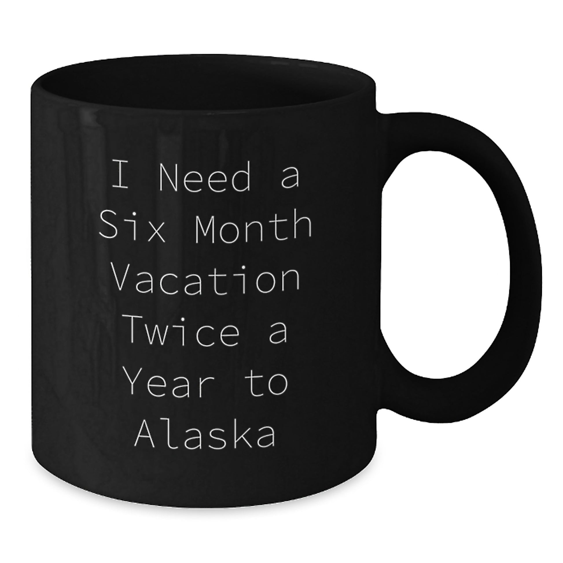 Funny Alaska Vacation Quote Black Coffee Mugs - Gifts for Mom from Men or Women - Unique Gifts for Alaska Lovers - Funny Coffee Mugs for Mother's Day - Additional