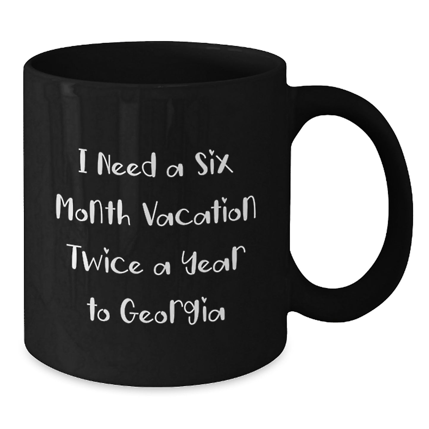 Funny Georgia Mugs Gifts from Friends to Family for Mother's Day - Black Coffee Mug I Need a Six Month Vacation Twice a Year to Georgia - Additional