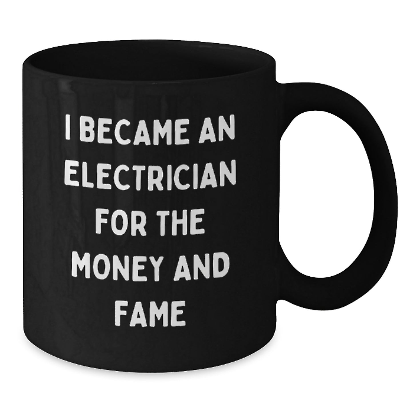 Funny Electrician Gifts for Mom, Inspirational Coffee Mug from Electrician, Mom's Day Unique Gifts, 'I Became An Electrician For The Money And Fame' Black Coffee Mug, Gifts from Friends to Mom - Additional