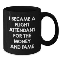 Load image into Gallery viewer, Funny Flight Attendant Gifts From Men To Friends - I Became A Flight Attendant For The Money And Fame Black Coffee Mug - Additional
