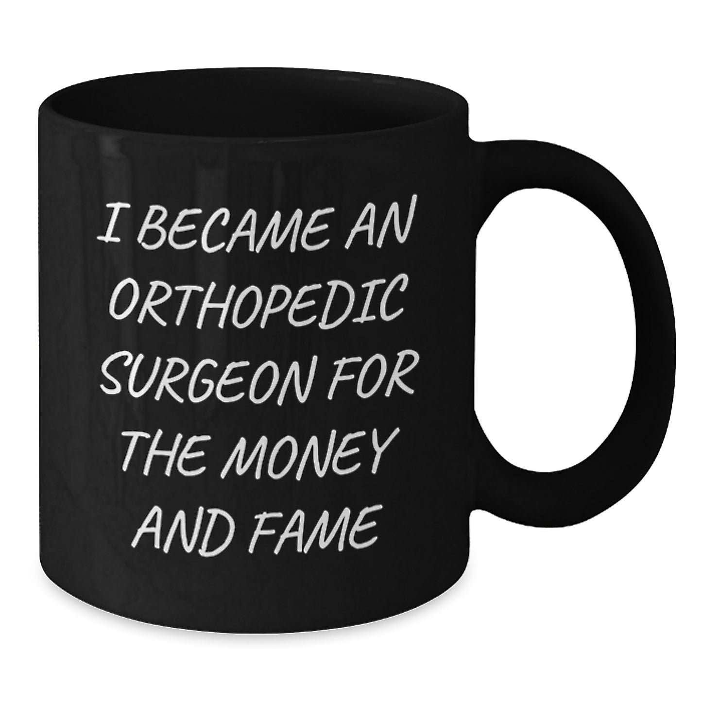 Funny Orthopedic Surgeon Gifts for Mother's Day Unique from Family - Black Coffee Mug 'I Became An Orthopedic Surgeon For The Money And Fame' - Additional