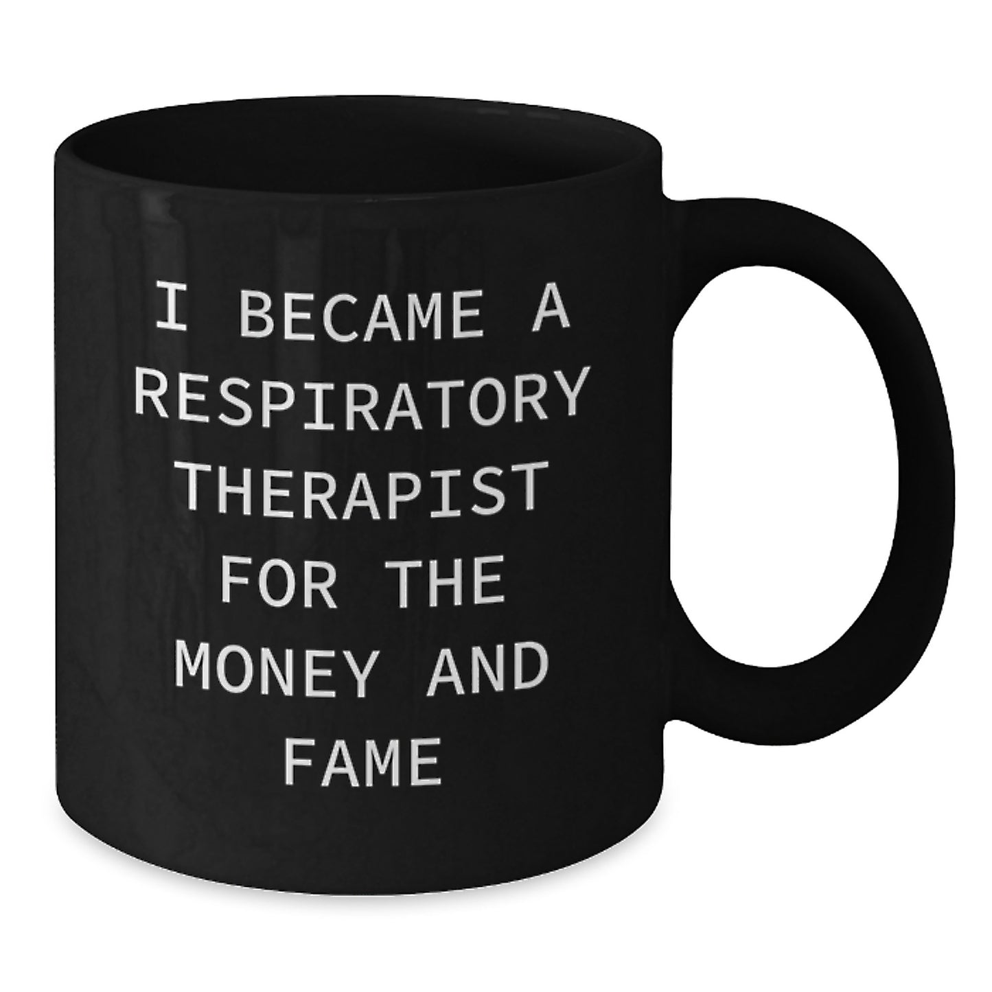 Funny Respiratory Therapist Gifts, Black Coffee Mug, I Became A Respiratory Therapist For The Money And Fame, Gifts from Friends, for Respiratory Therapist Men - Additional