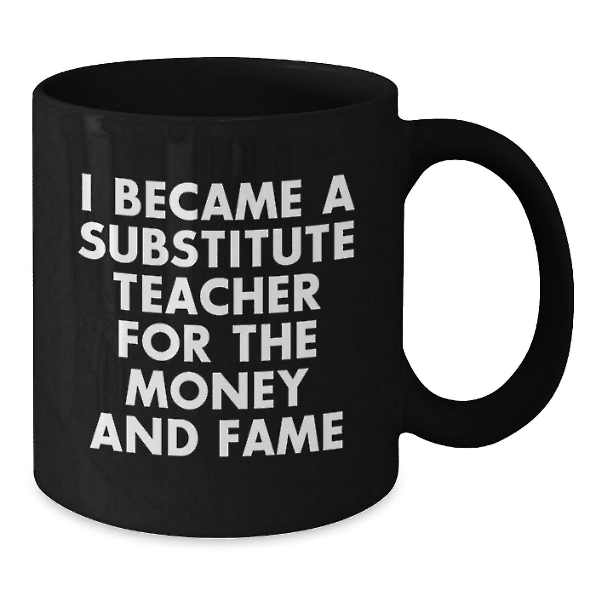 Funny Substitute Teacher Mugs Gifts for Coworkers, Unique Christmas Office Mug, I Became A Substitute Teacher For The Money And Fame - Additional