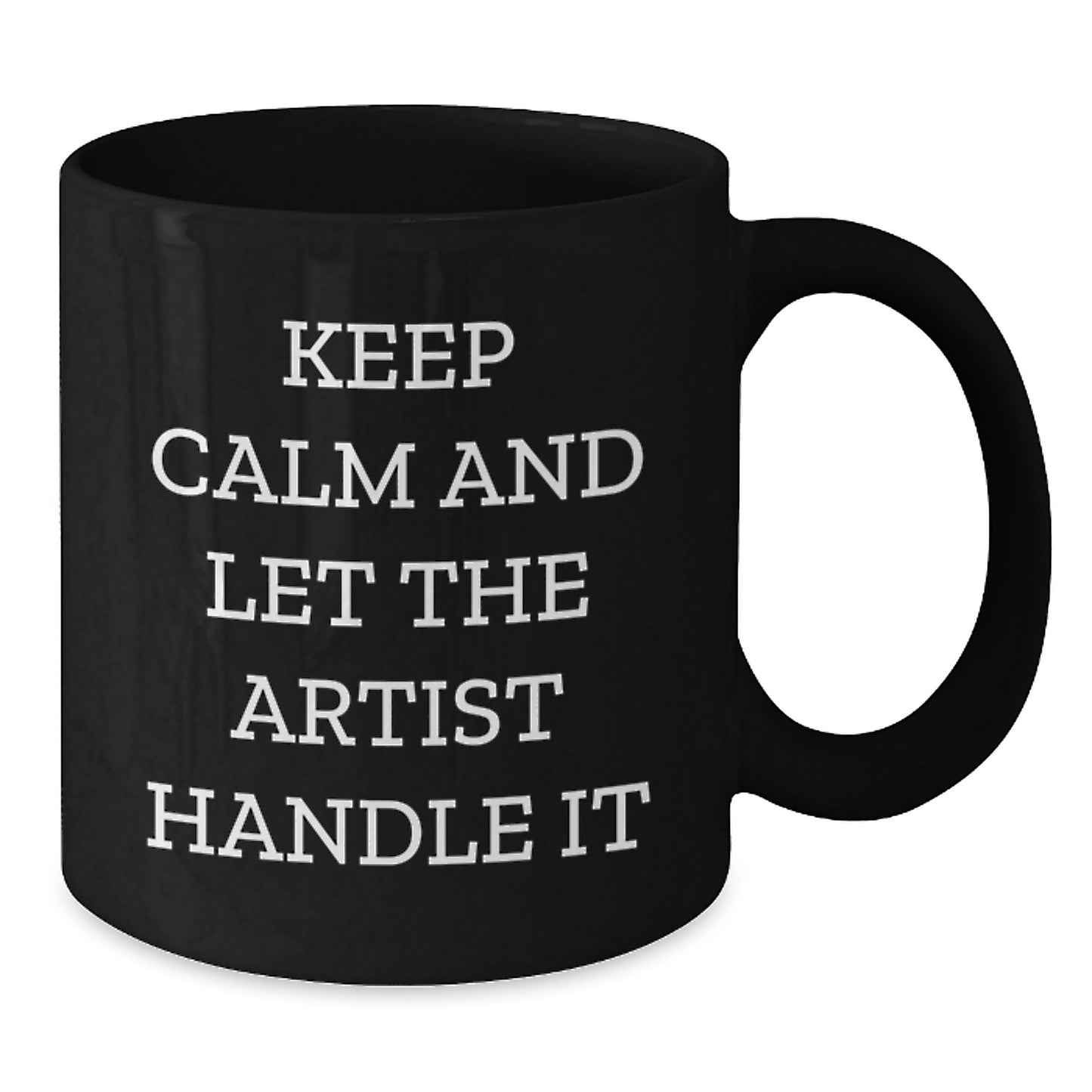 Funny Artist Black Coffee Mug Gifts from Men to Artist Friends on Valentine's - Keep Calm And Let The Artist Handle It - Additional