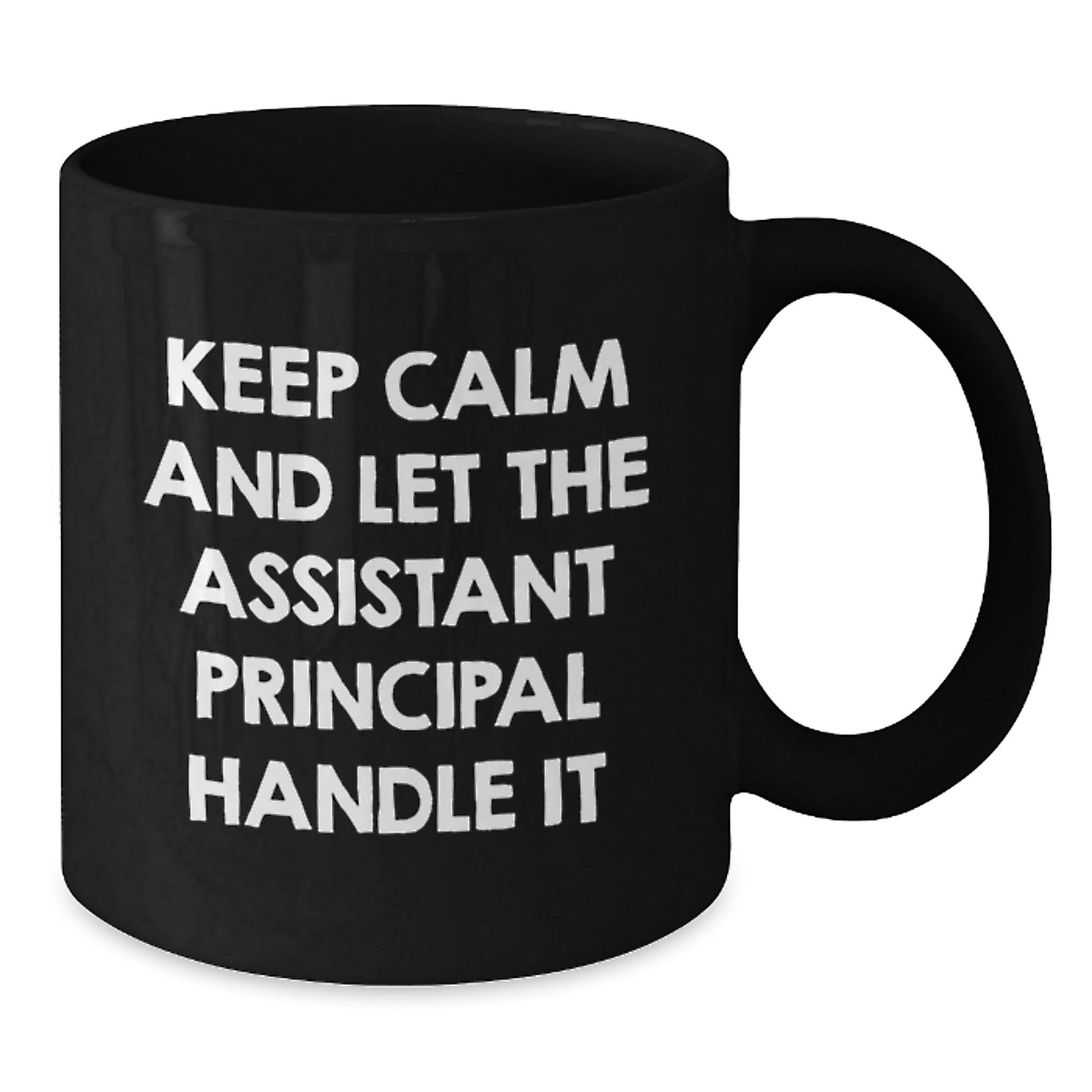 Funny Gifts from Men to Assistant Principal - Black Coffee Mug - Keep Calm And Let The Assistant Principal Handle It, Unique Mother's Day Unique Gifts for Assistant Principal - Additional