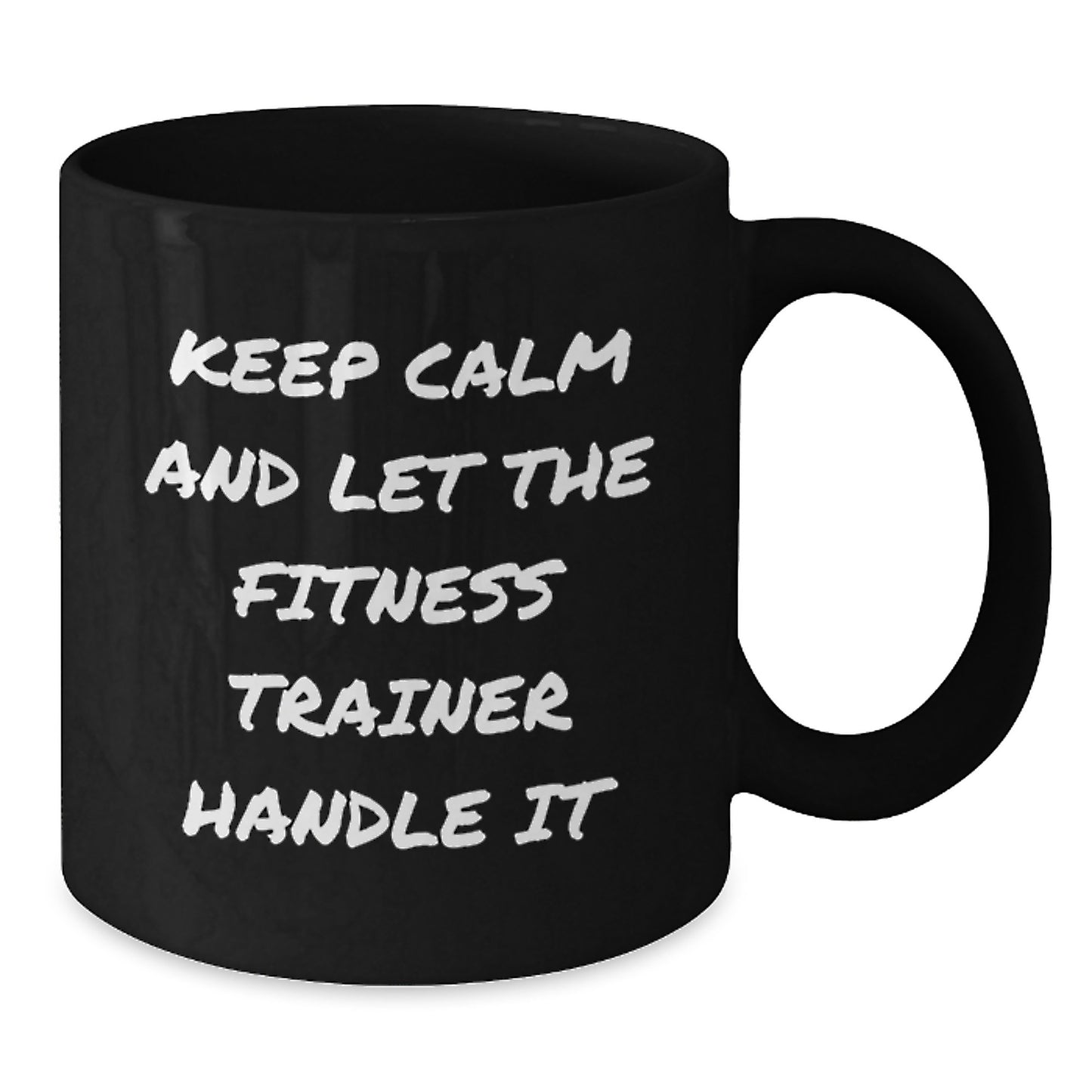 Funny Fitness Trainer Black Coffee Mug Gifts from Family for Fitness Trainers - Keep Calm And Let The Fitness Trainer Handle It - Additional