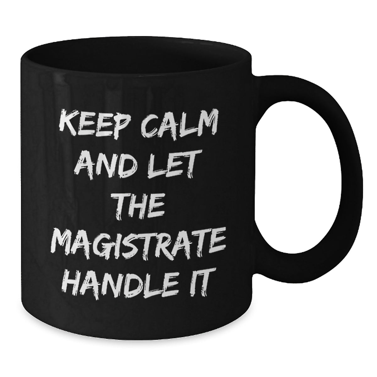 Funny Magistrate Gifts, Unique Black Coffee Mug, Christmas Unique Gifts for Men, 'Keep Calm And Let The Magistrate Handle It' Inspirational Mug - Additional