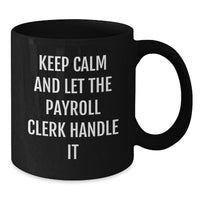 Load image into Gallery viewer, Payroll Clerk Black Coffee Mug, Funny Quote, Valentine's Unique Gifts from Friends, Gifts for Payroll Clerks, 11oz/15oz Ceramic Mug - Additional
