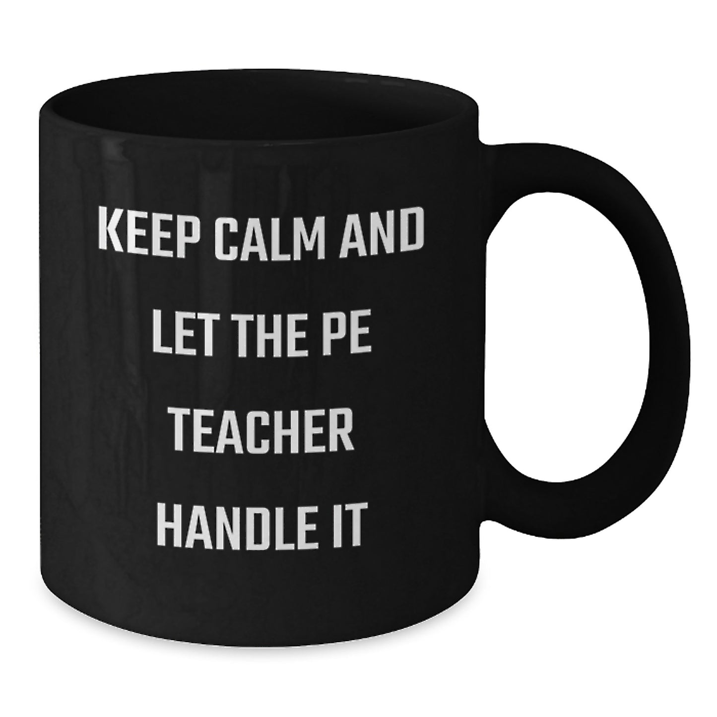 Funny PE Teacher Gifts for Men - Keep Calm And Let The Pe Teacher Handle It Black Coffee Mug for Dad on Father's Day from Family - Additional
