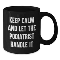 Load image into Gallery viewer, Funny Podiatrist Gifts from Friends for Valentine's Unique Black Coffee Mugs Keep Calm And Let The Podiatrist Handle It - Additional
