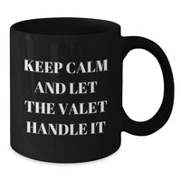 Load image into Gallery viewer, Funny Valet Gifts from Men to Valet - Black Coffee Mug with 'Keep Calm And Let The Valet Handle It' Quote - Unique Valentine's Gifts for Valet - Additional
