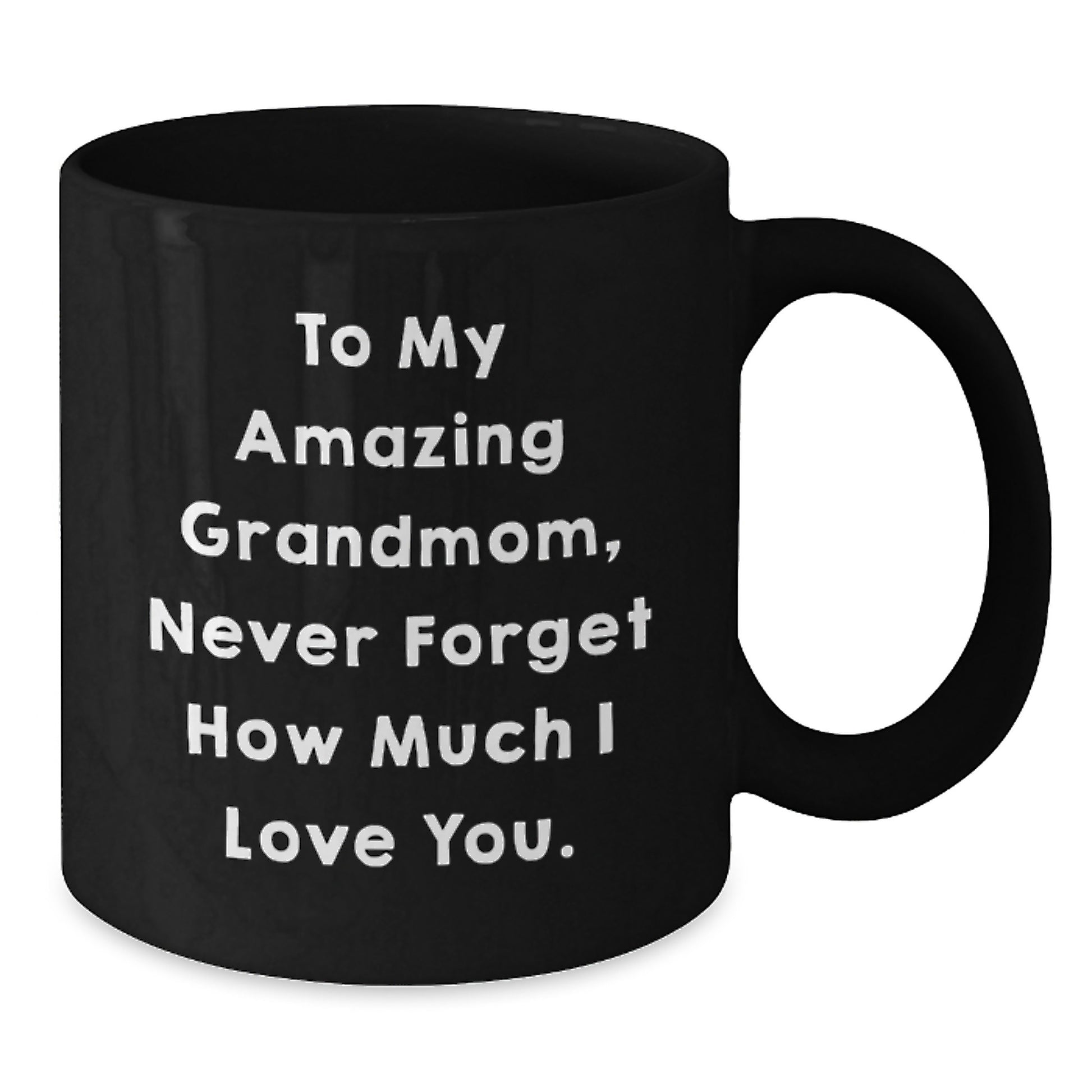 Gifts from Family to My Amazing Grandmom - Inspirational Graduation Unique Black Coffee Mug - Never Forget How Much I Love You. - Additional
