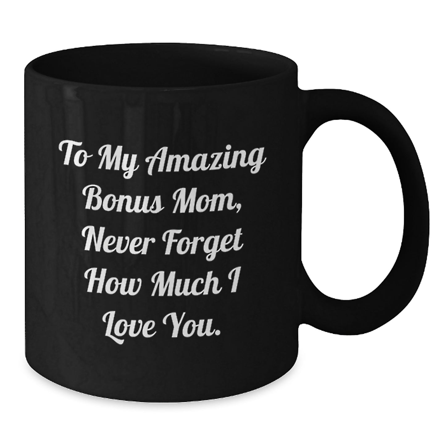 Funny Bonus Mom Gifts from Men to Women on Valentine's Unique Black Coffee Mugs for Bonus Mom Never Forget How Much I Love You - Additional