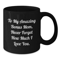 Load image into Gallery viewer, Funny Bonus Mom Gifts from Men to Women on Valentine's Unique Black Coffee Mugs for Bonus Mom Never Forget How Much I Love You - Additional
