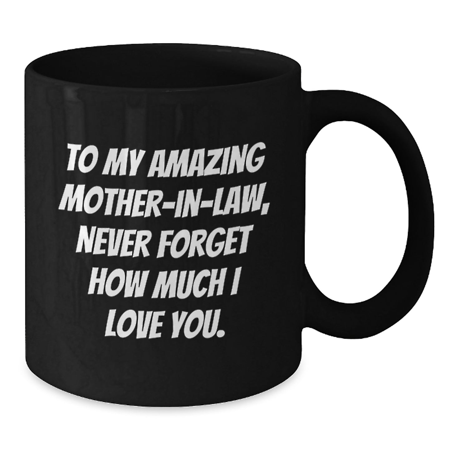 Funny Mom-in-law Gifts from Men, Women, Friends, Coworkers, Family - Black Coffee Mug with 'To My Amazing Mom-in-law, Never Forget How Much I Love You.' Quote for Mother's Day Unique Gifts - Additional