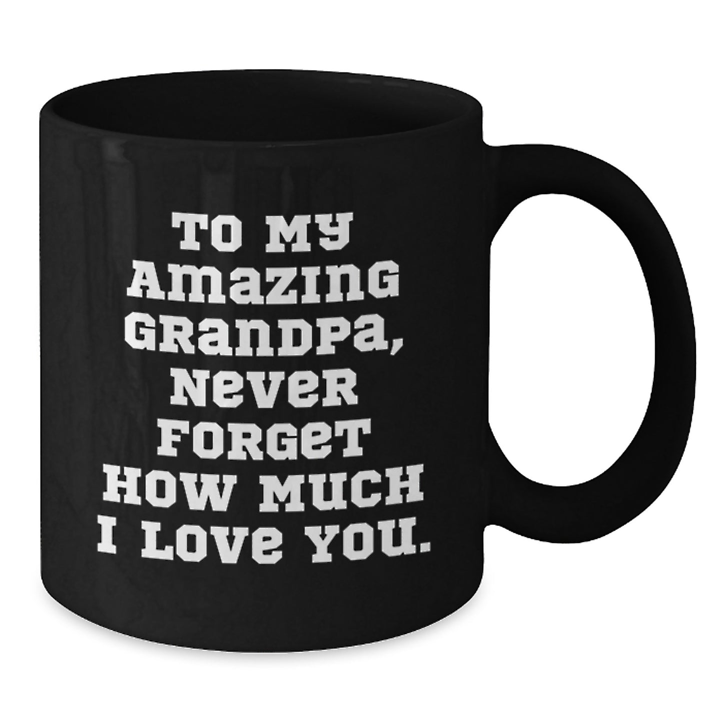 Grandpa Gifts to My Amazing - Funny Valentine's Black Coffee Mug for Grandpa, Perfect Unique Birthday Unique Gift from Family to Grandpa - Additional