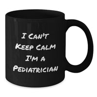 Load image into Gallery viewer, Funny Pediatrician Black Coffee Mug Gifts from Family to Friends on Valentine's - I Can't Keep Calm I'm A Pediatrician - Additional

