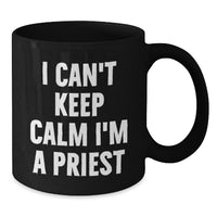 Load image into Gallery viewer, Funny I Can't Keep Calm I'm A Priest Black Coffee Mug Gifts from Men, Women, Friends to Priest, Men, Women, Friends on Valentine's Unique Gifts - Additional
