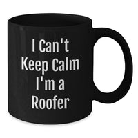 Load image into Gallery viewer, Unique Funny Roofer Gifts from Men Valentine's Unique Roofer Black Coffee Mug I Can't Keep Calm I'm A Roofer - Additional
