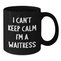 Load image into Gallery viewer, Funny Quote Gifts for Waitress from Friends - I Can't Keep Calm I'm A Waitress Black Coffee Mug for Women - Additional
