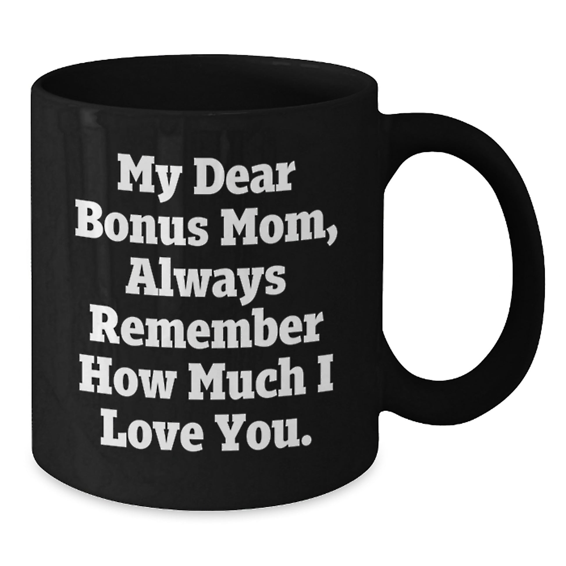 Funny Bonus Mom Gifts, Black Coffee Mugs for Mom, Valentine's Unique Gifts from Friends, Family, and Loved Ones - Always Remember How Much I Love You - Additional