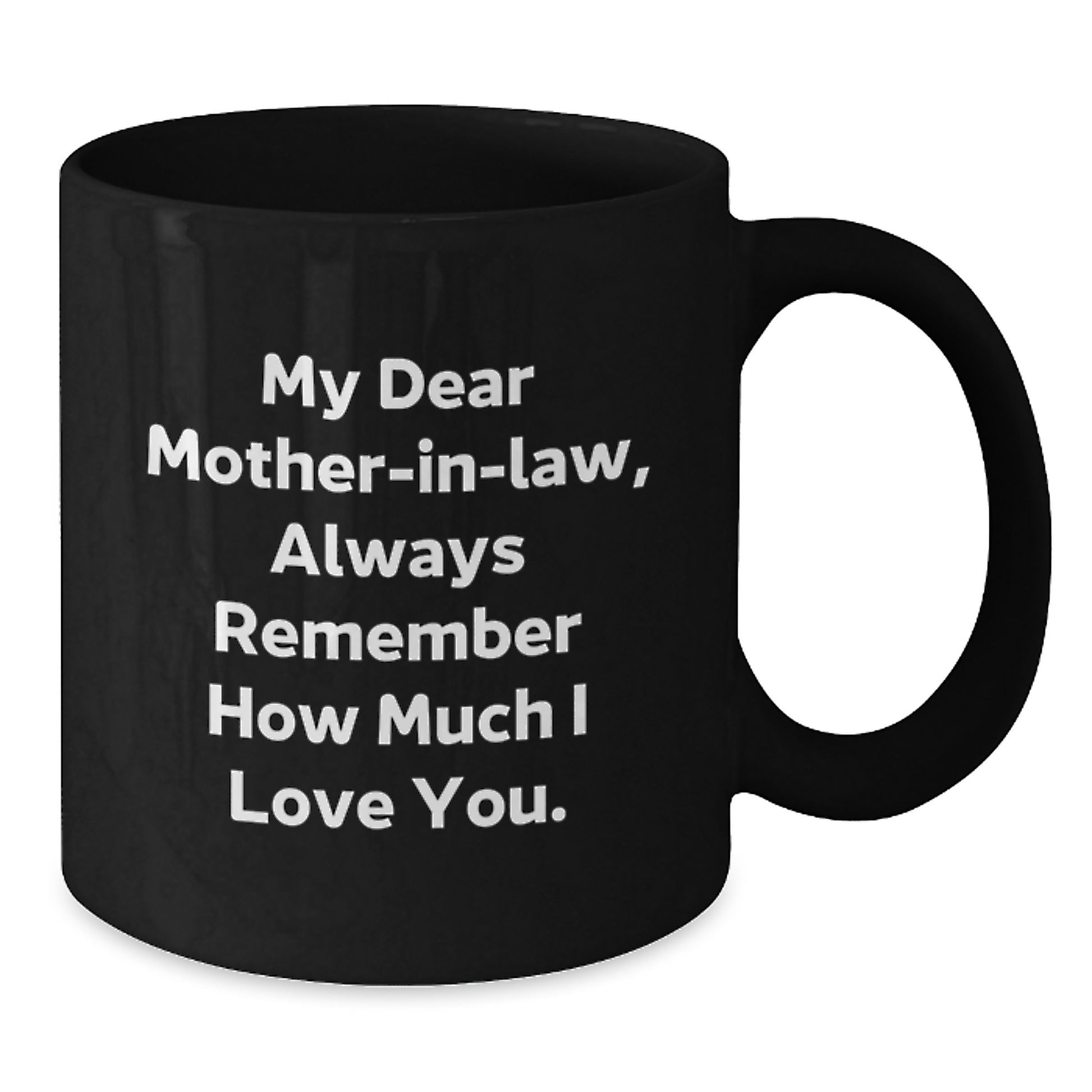 Funny Mom-in-law Black Coffee Mug, Gift for Mom-in-law, Father's Day Unique Gifts from Men, Women, Friends, Family, Always Remember How Much I Love You. - Additional