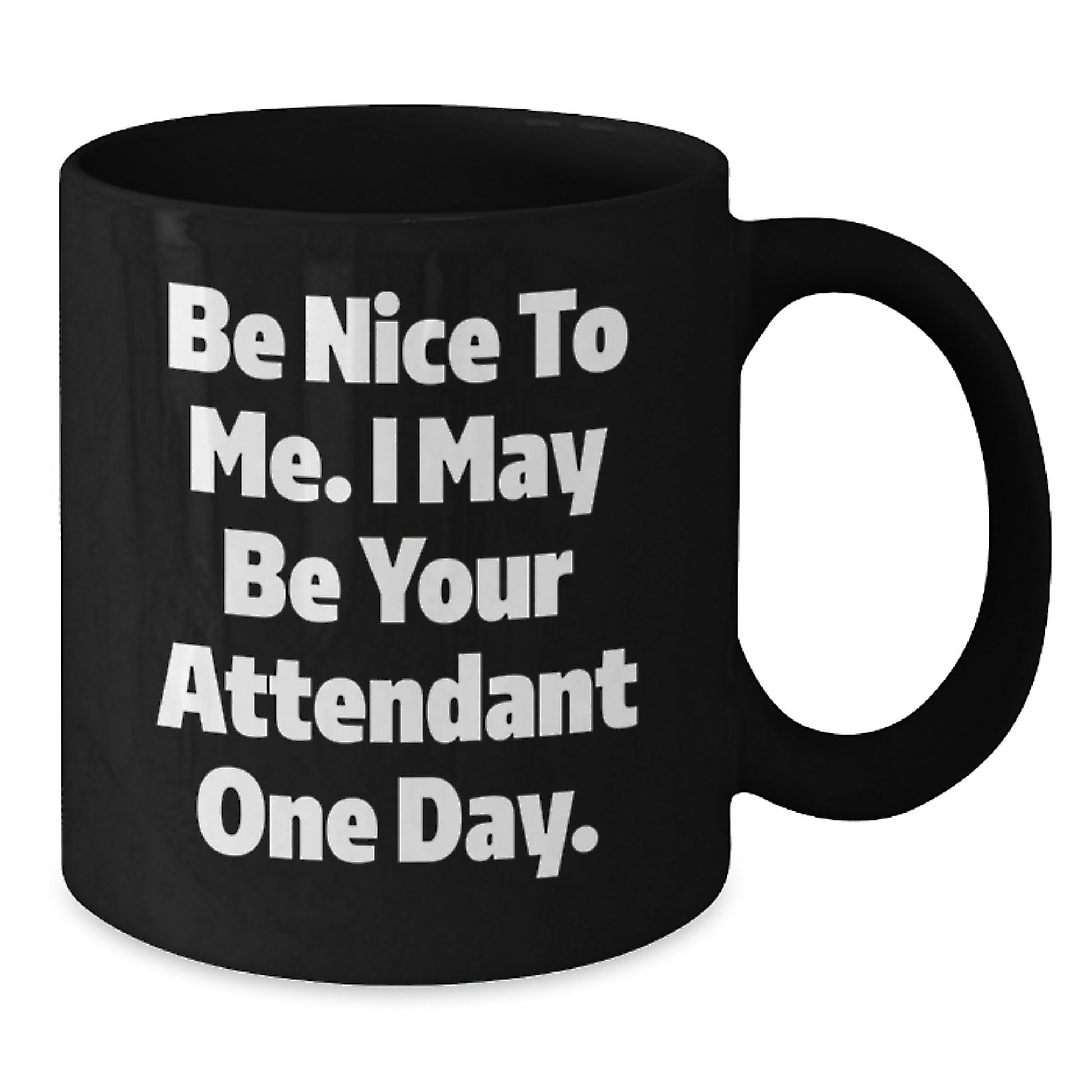 Funny Attendant Gifts from Men for Attendant on Father's Day Unique Black Coffee Mugs with Be Nice To Me. I May Be Your Attendant One Day. - Additional