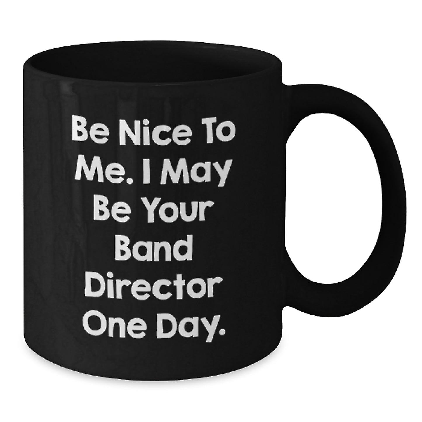 Funny Band Director Gifts for Men from Family, Black Coffee Mug with Quote 'Be Nice To Me, I May Be Your Band Director One Day' Perfect for Father's Day Unique Gift - Additional