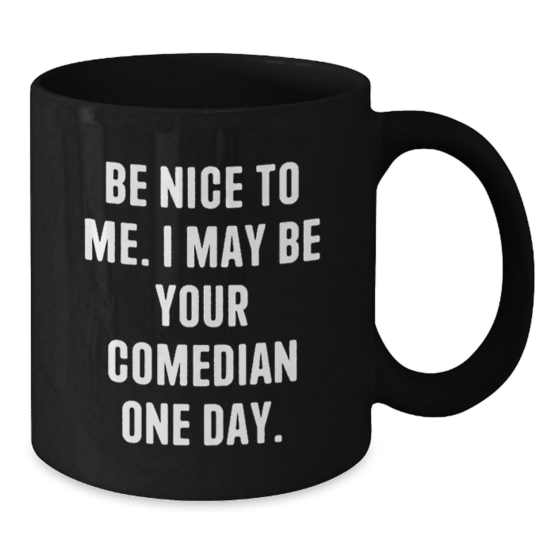 Funny Comedian Gift for Dad - Black Coffee Mug, Be Nice To Me I May Be Your Comedian One Day, Unique Father's Day Presents - Additional