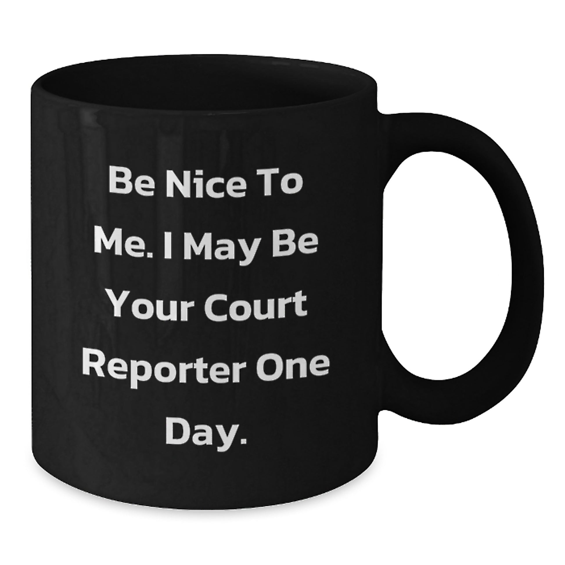 Court Reporter Humor Funny Inspirational Unique Gifts for Men from Family and Friends - Be Nice To Me. I May Be Your Court Reporter One Day. Black Coffee Mug - Additional