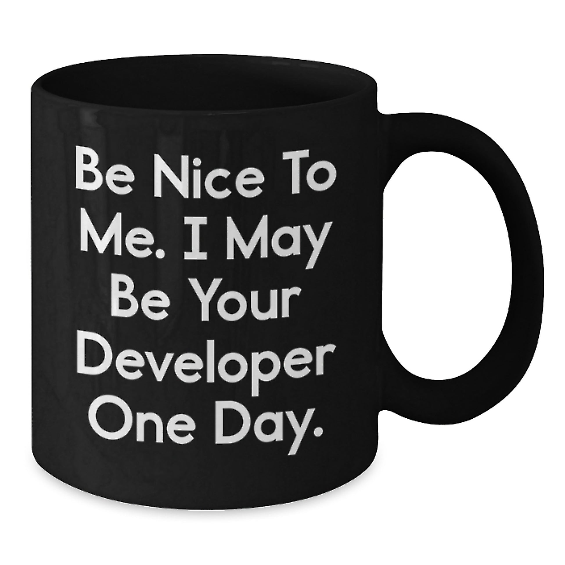 Funny Developer Gifts from Friends, Valentine's Unique Black Coffee Mug, Be Nice To Me. I May Be Your Developer One Day. - Additional