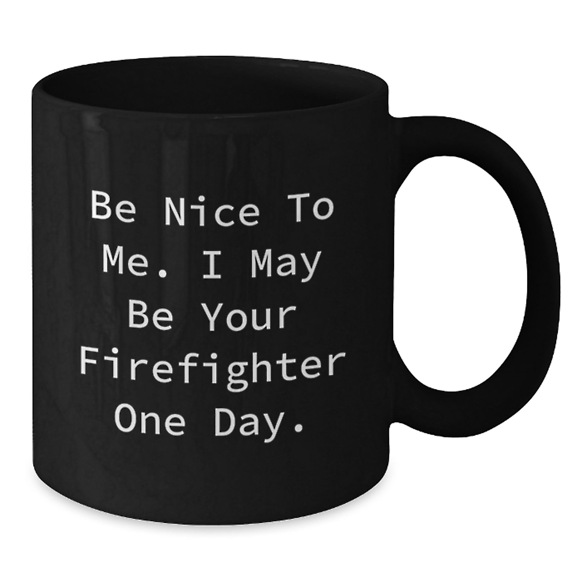 Funny Firefighter Gifts for Men, 'Be Nice To Me. I May Be Your Firefighter One Day.' Black Coffee Mug, Unique Father's Day Unique Gifts from Family - Additional
