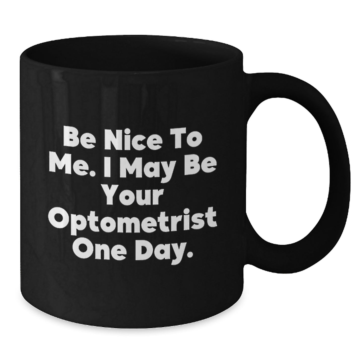 Funny Optometrist Gifts from Family for Dad, Black Coffee Mug - 'Be Nice To Me. I May Be Your Optometrist One Day.' - Additional