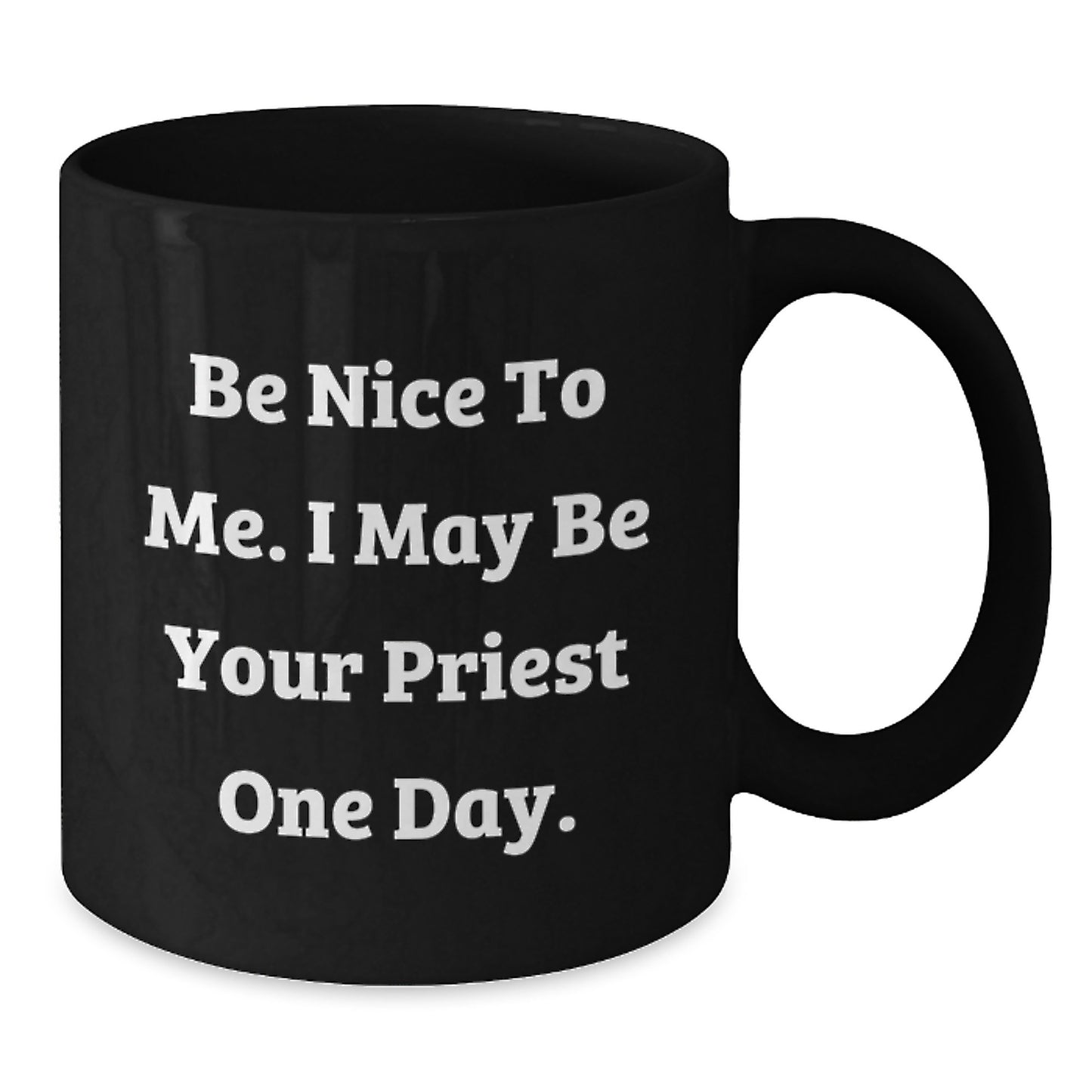 Funny Priest Gifts for Men from Family - Be Nice To Me. I May Be Your Priest One Day. Quote Black Coffee Mug, Unique Father's Day Unique Gifts for Priest - Additional