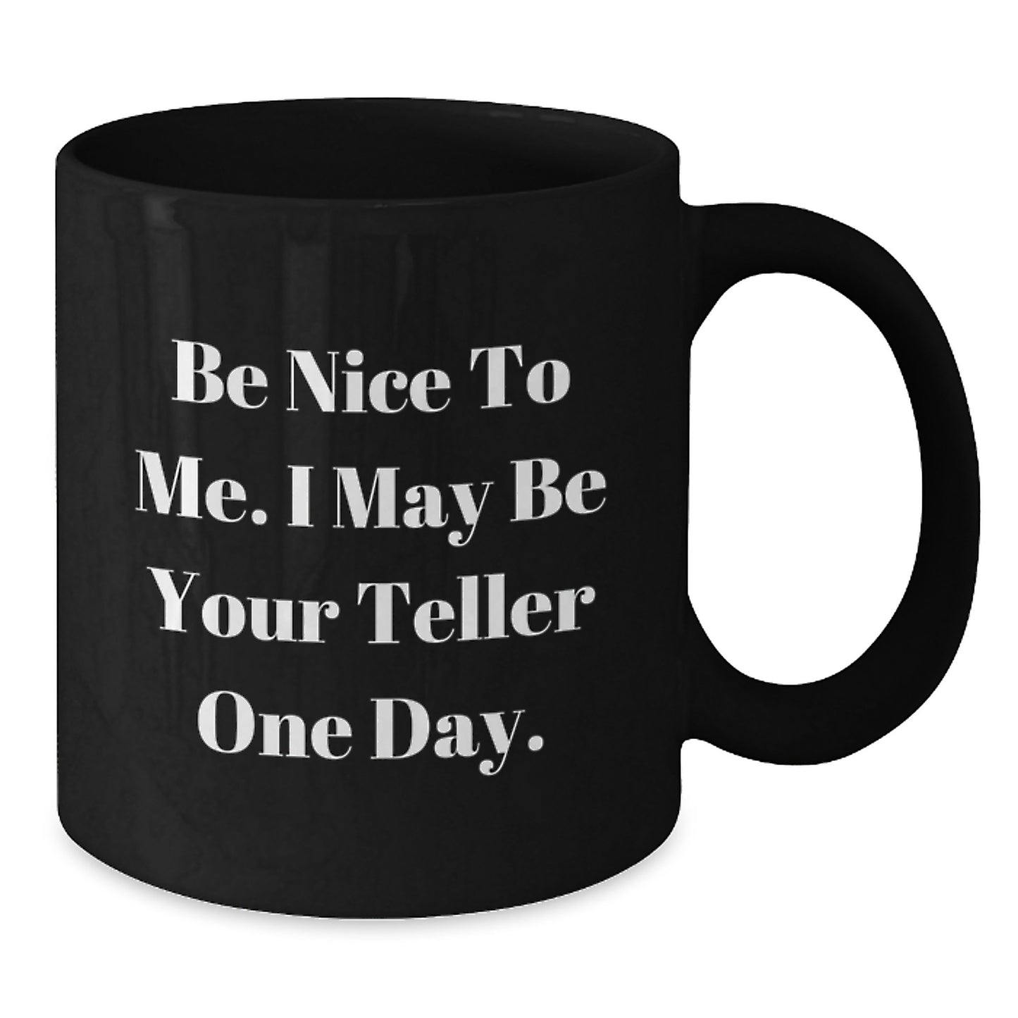 Teller Gifts from Family - Funny Black Coffee Mug for Dad on Father's Day 'Be Nice To Me. I May Be Your Teller One Day.' - Additional