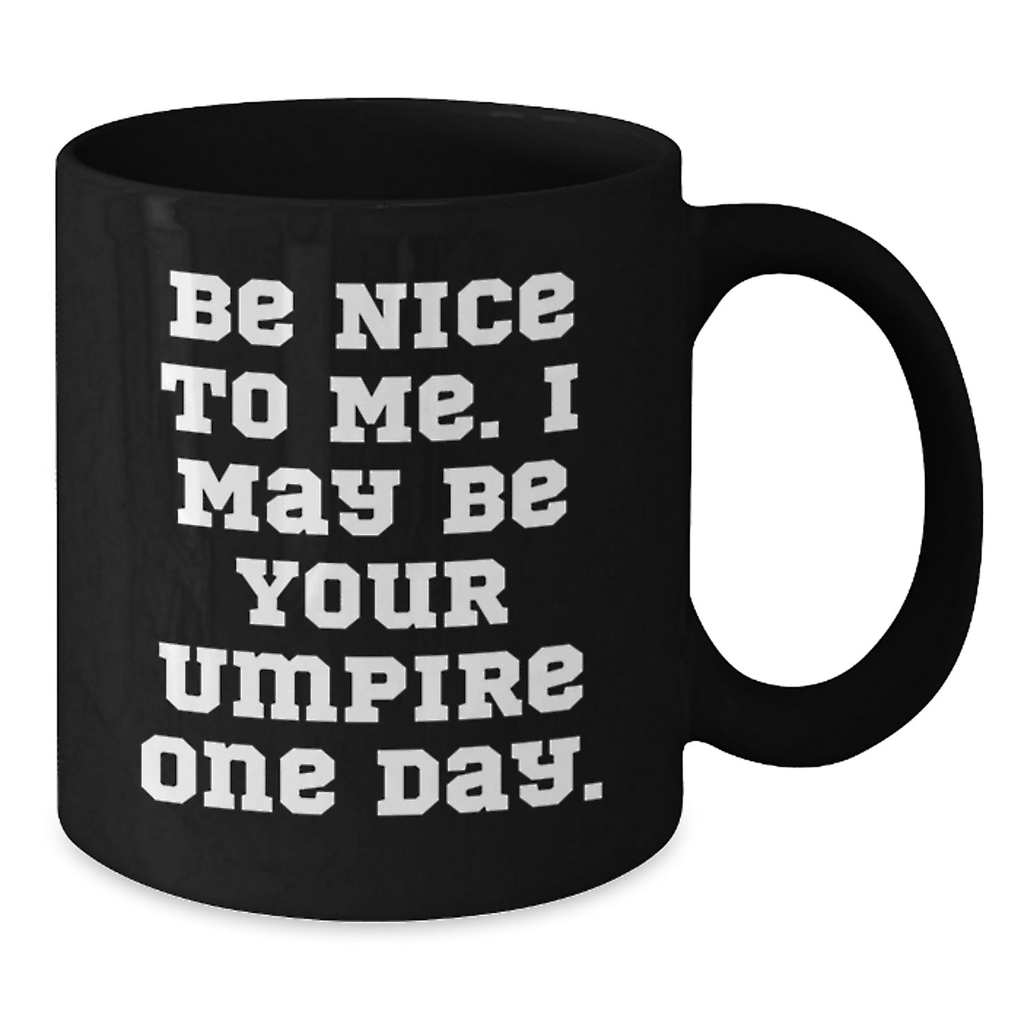 Funny Umpire Gifts - Be Nice To Me One Day Umpire Coffee Mug, Father's Day Unique Gifts for Umpire, Men, Dad, from Family - Additional