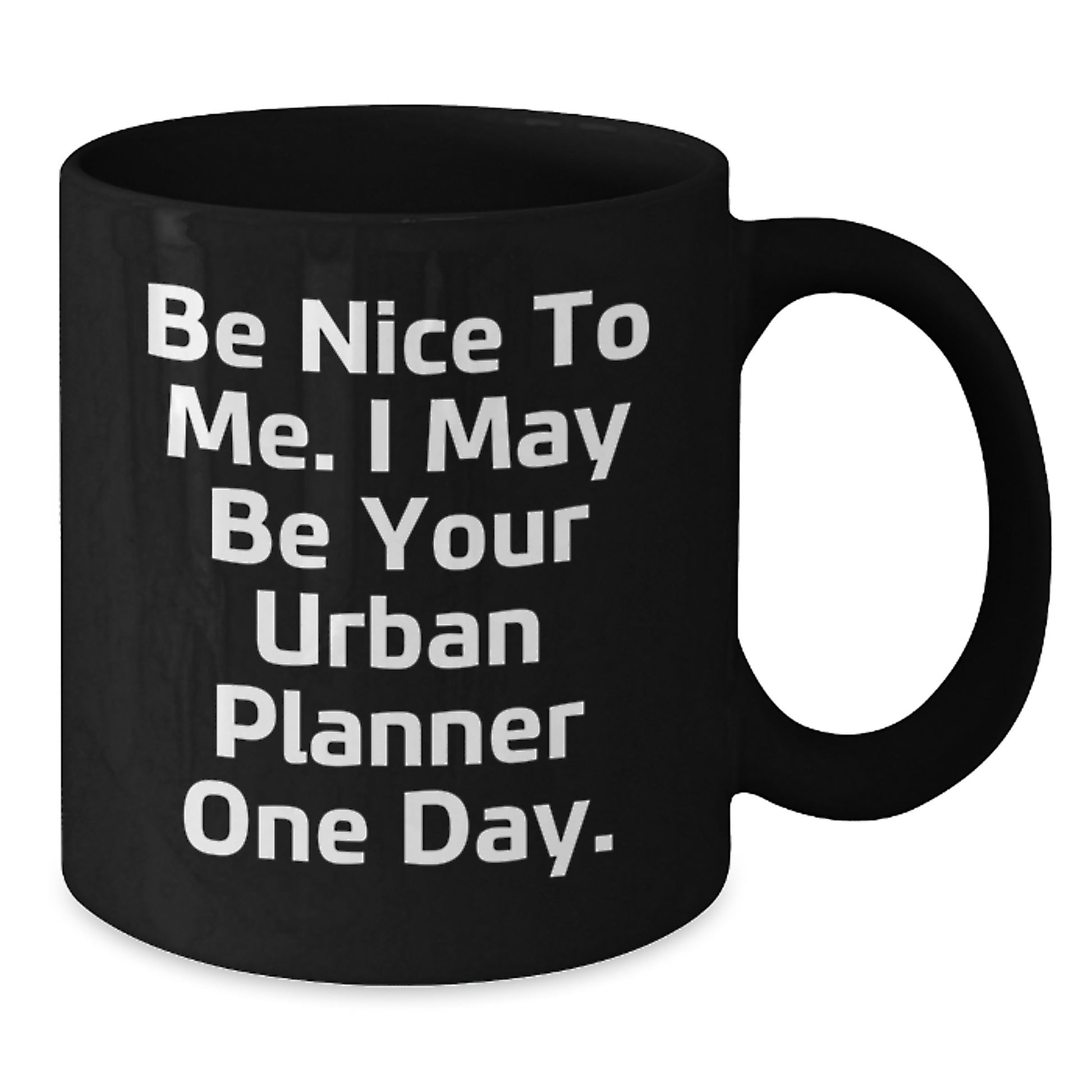 Funny Urban Planner Gifts - Black Coffee Mug for Friends, Valentine's Unique Gifts from Men, Be Nice To Me Quote - Additional