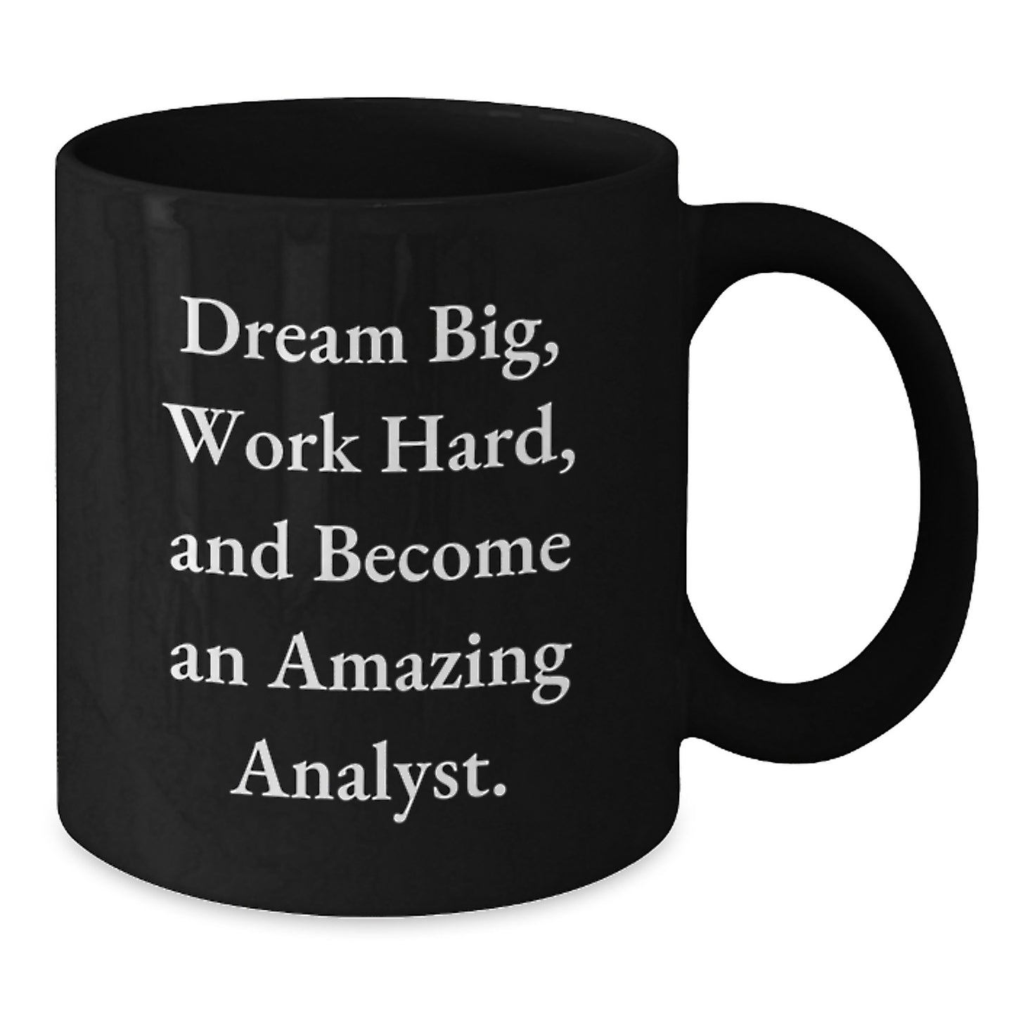 Graduation Unique Gifts for Analyst, Funny Black Coffee Mug, Gift from Friends, 'Dream Big, Work Hard, And Become An Amazing Analyst.' - Additional