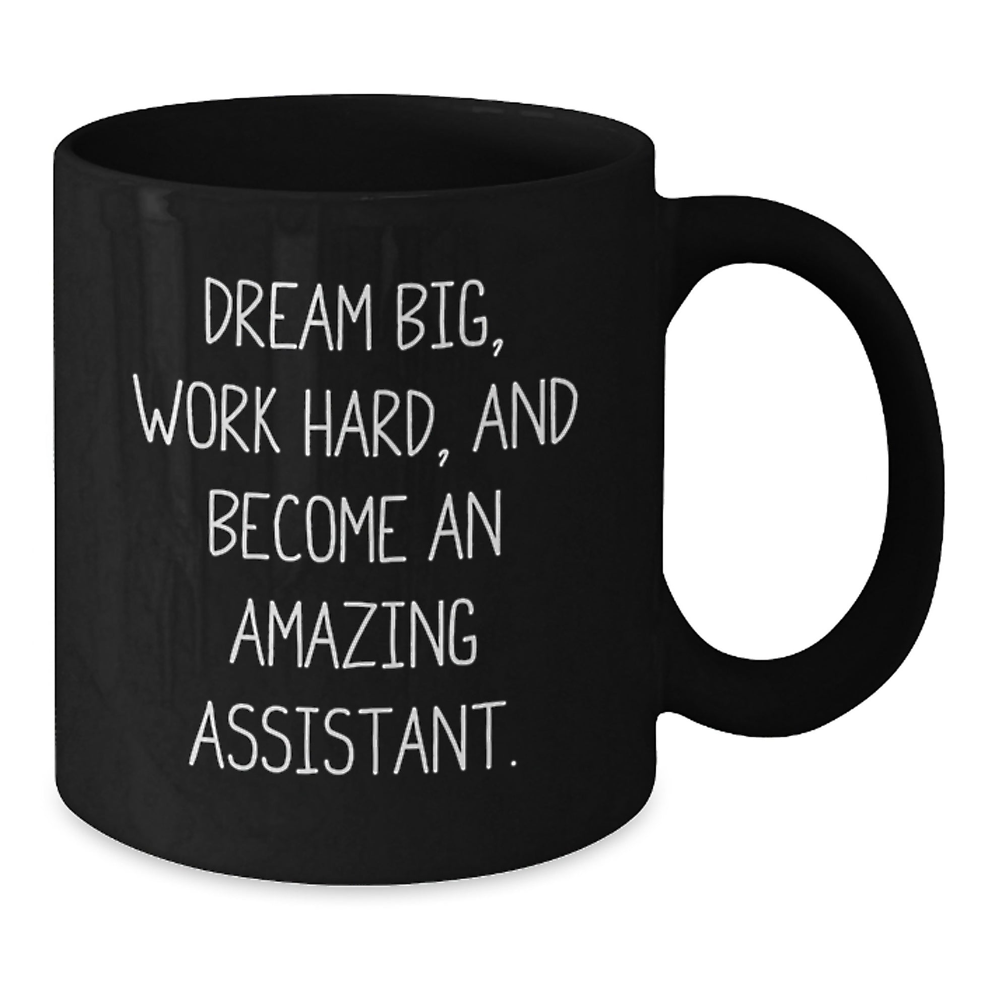Funny Inspirational Gift for Assistant Black Coffee Mug - Dream Big, Work Hard, Graduation Unique Gifts from Friends for Assistant - Additional