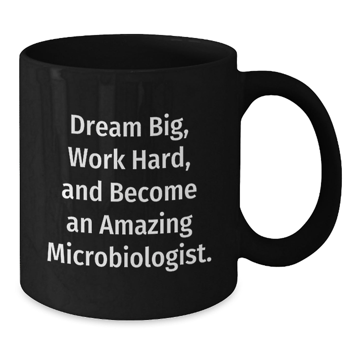 Funny Inspirational Graduation Gifts for Microbiologist - Black Coffee Mug with Dream Big Quote from Friends - Additional