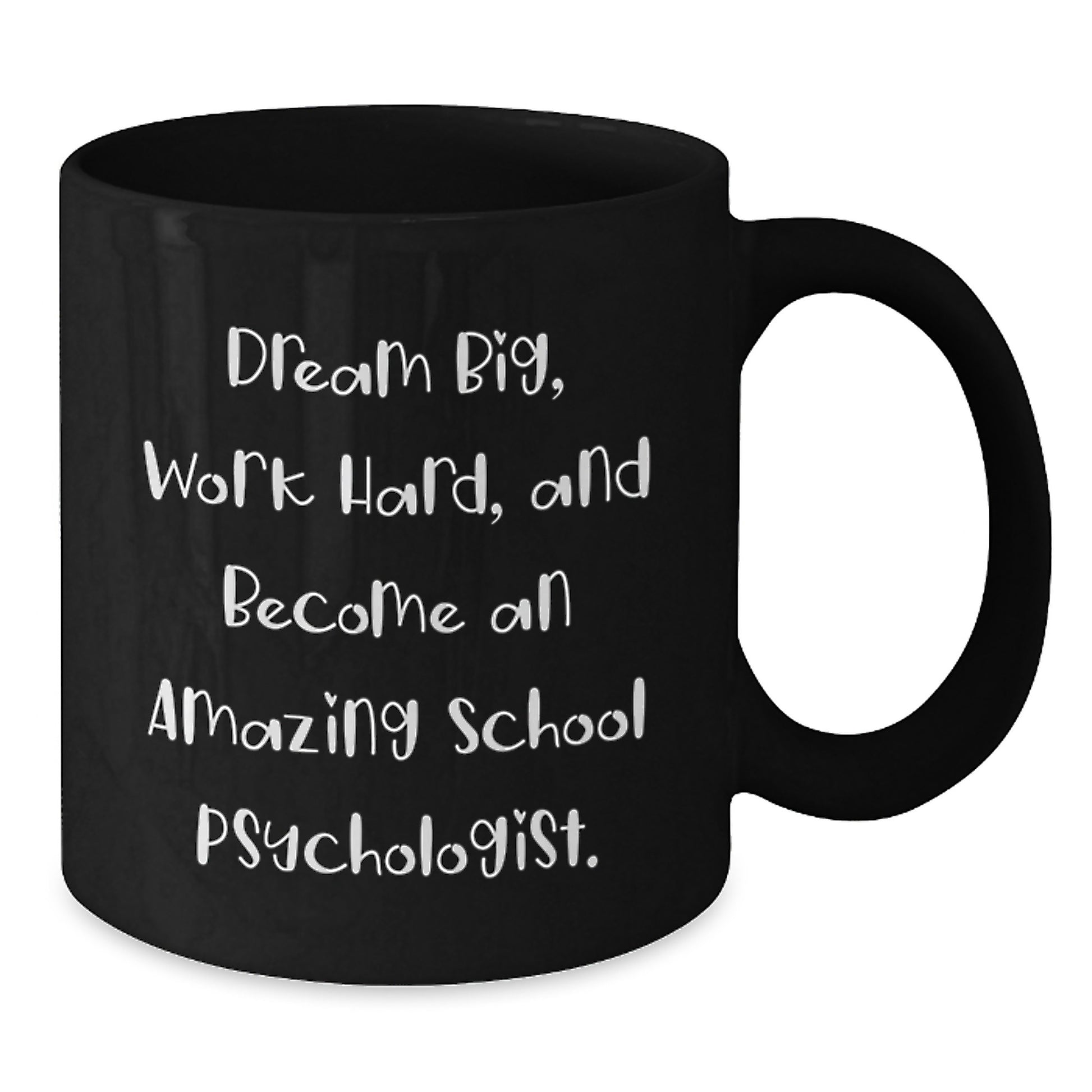 Funny School Psychologist Gifts from Friends, Valentine's Unique Gifts for School Psychologist, Black Coffee Mug with 'Dream Big, Work Hard, And Become An Amazing School Psychologist.' - Additional
