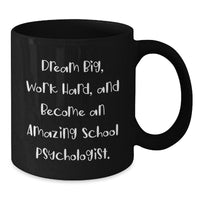 Load image into Gallery viewer, Funny School Psychologist Gifts from Friends, Valentine's Unique Gifts for School Psychologist, Black Coffee Mug with 'Dream Big, Work Hard, And Become An Amazing School Psychologist.' - Additional
