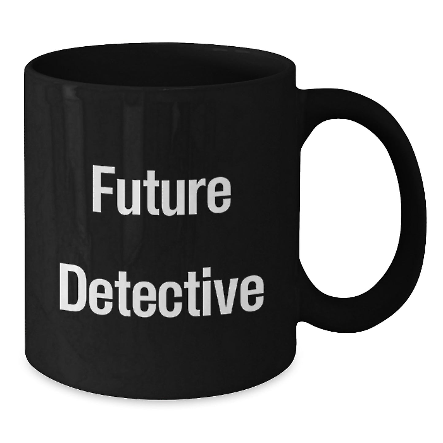 Future Detective, Funny Inspirational Gifts from Men, Women, Friends, Coworkers, Family for Detective, Men, Women, Friends, Coworkers, Family Black Coffee Mug Valentine's Unique Gifts - Additional
