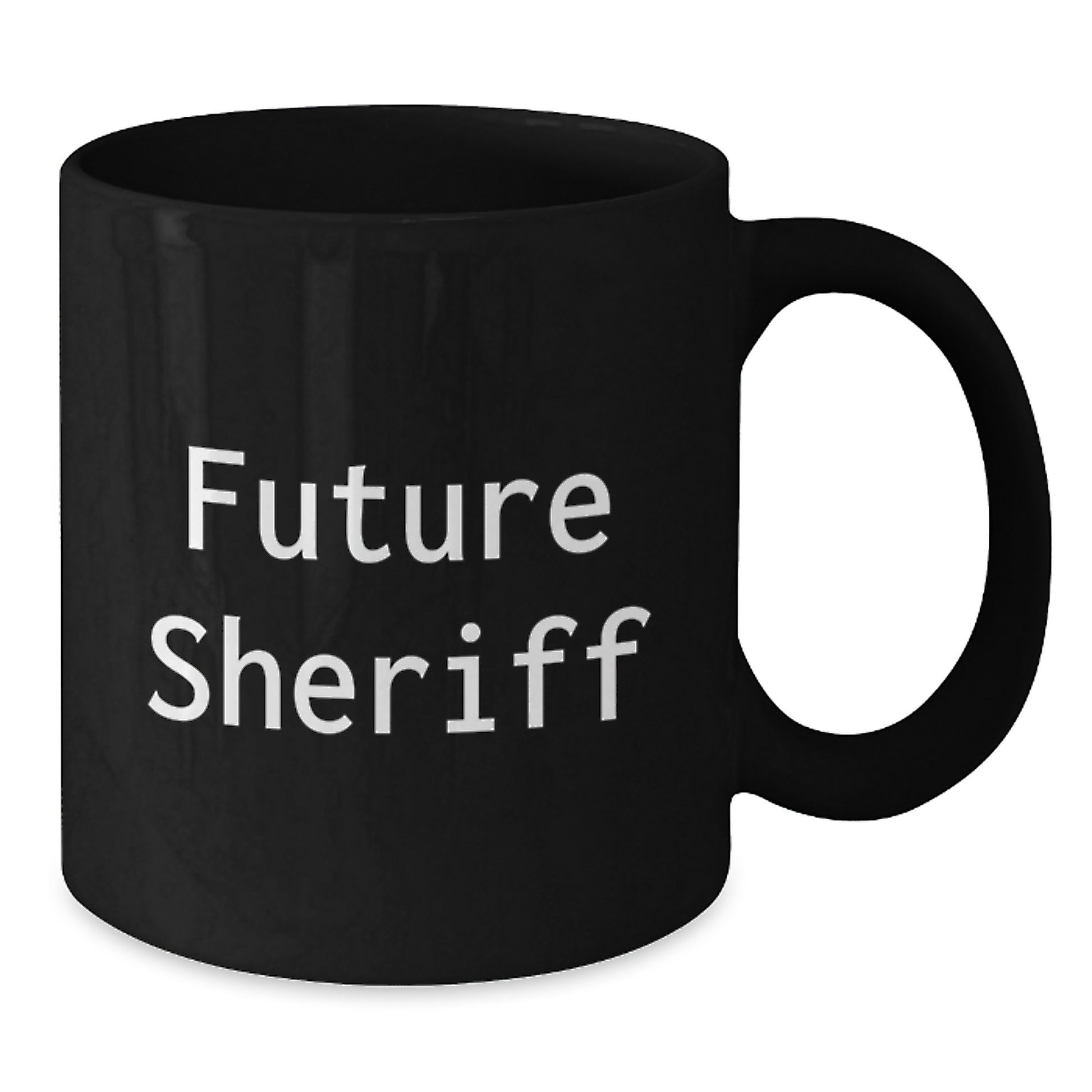 Funny Sheriff Quote Gifts for Men, Women, Friends, Coworkers, Family - Black Coffee Mug, 11oz or 15oz, Microwave and Dishwasher Safe - Additional